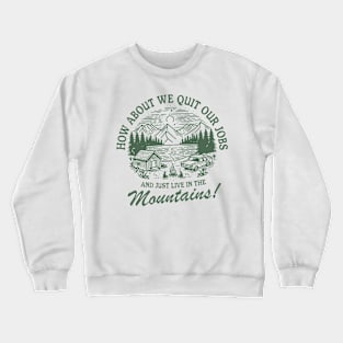 Just Live In The Mountains Trendy Vintage Fun Outdoorsy Hiking Camping Nature Crewneck Sweatshirt